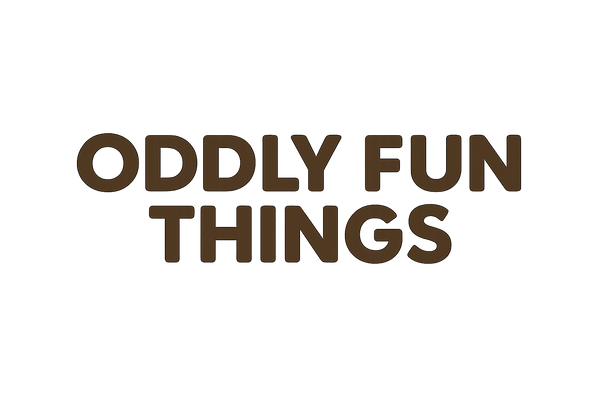 Oddly Fun Things